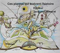 Ces plantes qui écrivent l'histoire | Jacques Labescat (1949-....). Auteur