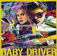 Couverture de Baby driver, vol. 2 the score for a score : bande originale du film d'Edgar Wright