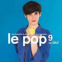 Le pop, vol. 9 : au début : les chansons de la nouvelle scène française | Danel, Ali