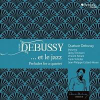 Debussy... et le jazz : Preludes for a quartet / Claude Debussy | Debussy, Claude (1862-1918) - , Compositeur