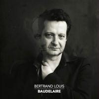 Baudelaire / Louis Bertrand, chant et adaptation musicale | Louis, Bertrand - chanteur, musicien et compositeur français de rock