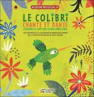 Le colibri chante et danse : chansons et comptines latino-américaines | Ruiz Johnson, Mariana (1984-....). Compilateur. Sélectionneur & ill.
