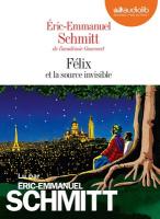 Félix et la source invisible | Schmitt, Eric-Emmanuel. Auteur. Narrateur