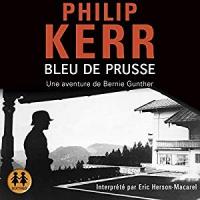 Bleu de Prusse : une aventure de Bernie Gunther | Philip Kerr. Auteur