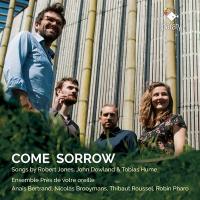 Come sorrow : songs by Robert Jones, John Dowland & Tobias Hume / Ensemble Près De Votre Oreille | Ferrabosco, Alfonso II