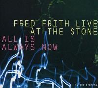 All is always now : live at the Stone / Fred Frith, comp, interpr. | Frith, Fred. Interprète