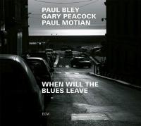 When will the blues leave / piano Paul Bley | Bley, Paul (1932-2016)