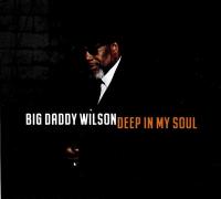 Deep in my soul / Big Daddy Wilson | Big Daddy Wilson. Interprète. Parolier. Compositeur