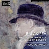 Complete piano works. Vol. 4 : scherzi and other works | Milij Alekseevič Balakirev (1837-1910). Compositeur