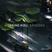 Episodes / Spring Roll, ens. instr. | Spring Roll. Interprète