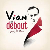 Vian par Debout sur Le Zinc / Debout sur le Zinc, ens. voc. et instr. | Vian, Boris (1920-1959). Compositeur de l'oeuvre adaptée. Parolier