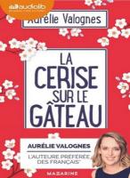 La cerise sur le gâteau | Aurélie Valognes (1983?-....). Auteur