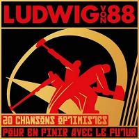 20 chansons optimistes pour en finir avec le futur / Ludwig von 88 | Ludwig von 88