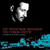 If you're going to the city : a tribute to Mose Allison | Mose Allison
