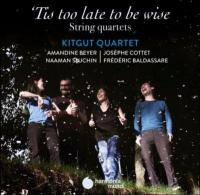 'Tis too late to be wise : string quartets before the string quartet / Kitgut Quartet | Purcell, Henry (1659-1695)
