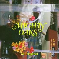 All things go / Mighty Oaks | Mighty Oaks