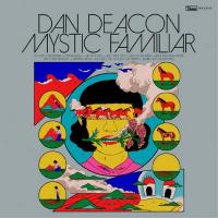 Mystic familiar / Dan Deacon | Deacon, Dan. Interprète. Parolier. Compositeur