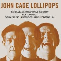 John Cage lollipops : the 25-year retrospective concert | John Cage (1912-1992). Compositeur