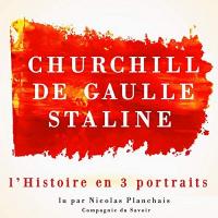 L' histoire en 3 portraits : De Gaulle, Churchill, Staline | Planchais, Nicolas. Narration. Narr.
