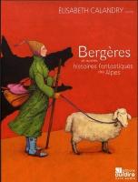 Bergères : et autres histoires fantastiques des Alpes | Elisabeth Calandry. Auteur