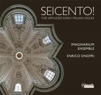 Seicento! : the vituoso early italien violin | Onofri, Enrico