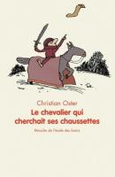 Chevalier qui cherchait ses chaussettes (Le) | Oster, Christian (1949-....). Auteur
