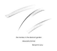 Monkey in the abstract garden (The) / Alexandra Grimal, saxo. s, voix | Grimal, Alexandra (1980-) - chanteuse, saxophoniste. Interprète