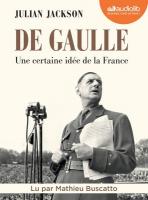 De Gaulle, une certaine idée de la France | Jackson, Julian. Auteur.e. Textes