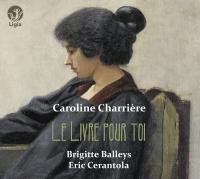 Le livre pour toi / Caroline Charrière | Charrière, Caroline (1960-2018)