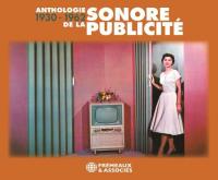 Anthologie sonore de la publicité, 1930-1962 / Jean-Baptiste Mersiol, sélectionneur | Mersiol, Jean-Baptiste - musicologue. Compilateur
