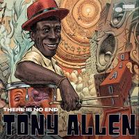 There is no end / Tony Allen, batt, perc., synth bass, voix, prod. | Allen, Tony. Interprète. Producteur