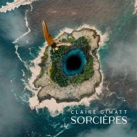 Sorcières / Claire Gimatt, comp. & chant | Gimatt, Claire. Compositeur. Comp. & chant