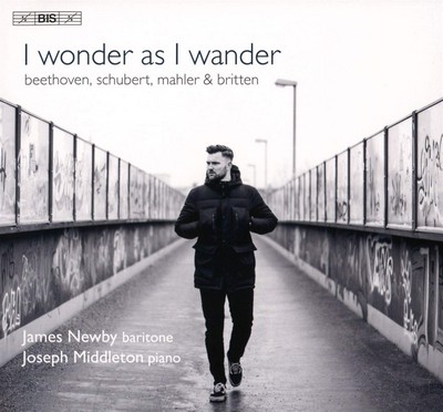 I wonder as I wander James Newby, BAR Gustav Mahler, Ludwig van Beethoven, Franz Schubert, Benjamin Britten, comp. Joseph Middleton, p.