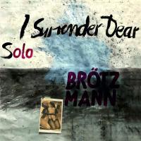 I surrender dear / Peter Brötzmann, saxo t | Brötzmann, Peter (1941-) - saxophoniste, clarinettiste. Interprète