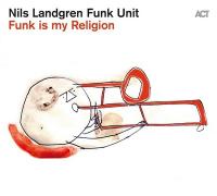 Funk is my religion / Nils Landgren, trb, chant | Landgren, Nils. Interprète