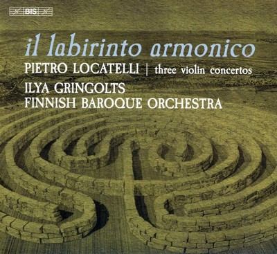 Il labirinto armonico three violin concertos from L'arte del violino Pietro Antonio Locatelli, comp. Ilya Gringolts, vl. & dir. Finnish Baroque Orchestra, ens. instr.