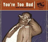 You're too bad : when you harp is rusty / Pee Wee Hughes, chant | Hughes, Pee Wee. Chanteur. Chant