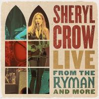 Live from The Ryman and more | Crow, Sheryl (1962-....). Chanteur. Musicien