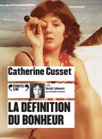 La définition du bonheur | Catherine Cusset (1963-....). Auteur