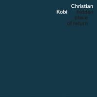 Hidden place of return / Christian Kobi, saxo t et s | Kobi, Christian. Interprète