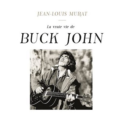 La vraie vie de Buck John Jean-Louis Murat