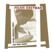 Three extended pieces for four pianos : Complete work for four piano / Julius Eastman, comp. | Eastman, Julius (1940-1990). Compositeur