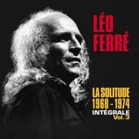 Intégrale. vol. 3 : la solitude, 1968-1974 | Léo Ferré (1916-1993). Compositeur