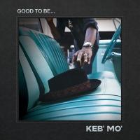 Good to be... |  Keb' Mo'