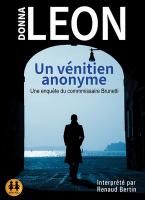 vénitien anonyme (Un) : Une enquête du commissaire Brunetti | Leon, Donna (1942-....). Auteur