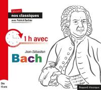 Révisons nos classiques avec Patrick Barbier : 1 h [heure] avec Jean-Sébastien Bach / Johann Sebastian Bach, comp. | Bach, Johann Sebastian (1685-1750). Compositeur