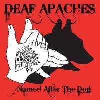 Named after the dog | Deaf Apaches