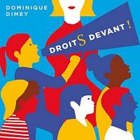 DROITS DEVANT ! / Dominique Dimey | Dimey, Dominique (1957-....)