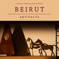 Artifacts : the collected EPs, early works & B-sides | Beirut