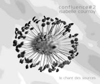 Confluence #2 : le chant des sources | Isabelle Courroy